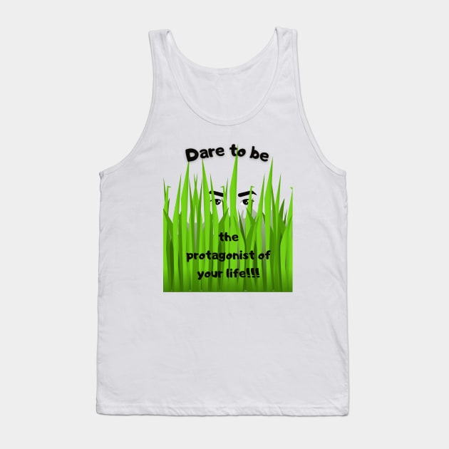 Dare to be the protagonist of your life Tank Top by TeeandecorAuthentic